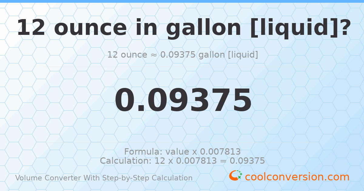 12 ounces = 0.09375 gallons [liquid]